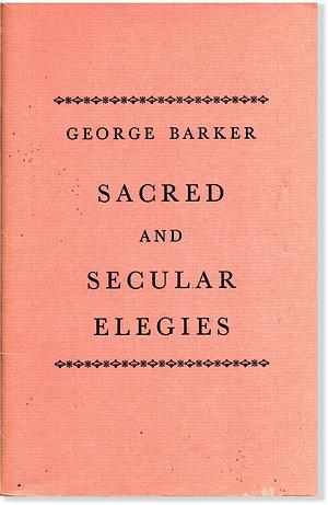 Sacred and Secular Elegies by George Barker