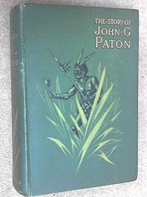 The story of John G. Paton: Told for young folks; or, Thirty years among South sea cannibals by James Paton, James Paton