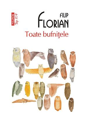 Toate bufnițele: roman by Filip Florian