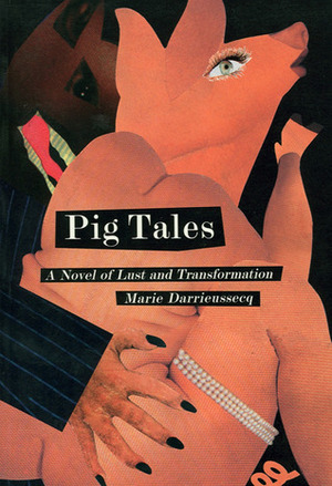 Pig Tales: A Novel of Lust and Transformation by Marie Darrieussecq