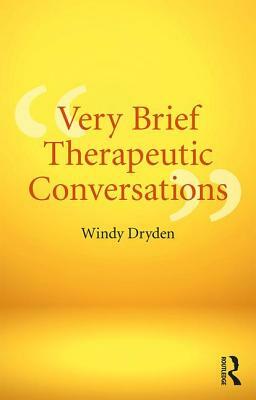 Very Brief Therapeutic Conversations by Windy Dryden