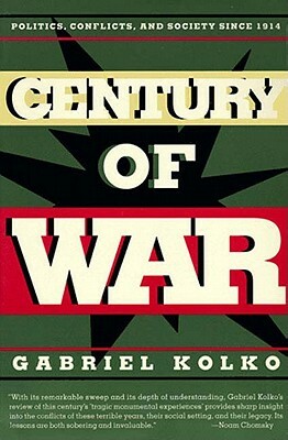 Century of War: Politics, Conflicts, and Society Since 1914 by Gabriel Kolko