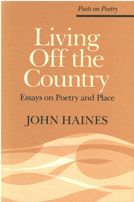 Living Off the Country: Essays on Poetry and Place by John Haines