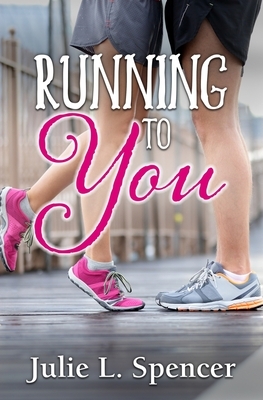 Running to You: (All's Fair in Love and Sports) by Julie L. Spencer