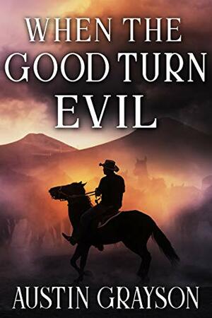 When the Good Turn Evil by Austin Grayson