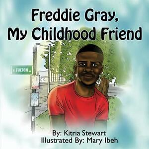 Freddie Gray, My Childhood Friend by Kitria Stewart