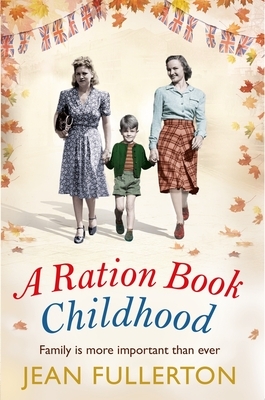 A Ration Book Childhood by Jean Fullerton