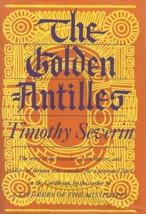 The Golden Antilles by Tim Severin