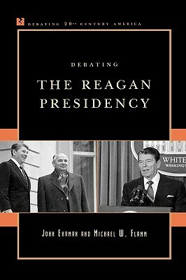 Debating the Reagan Presidency by Michael W. Flamm, John Ehrman