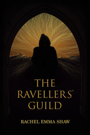 The Ravellers Guild by Rachel Emma Shaw