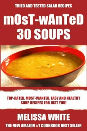 Most-Wanted 30 Soup Recipes: Most-Wanted, Easy And Healthy Soups For Just You! by Melissa J. White