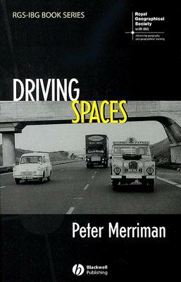 Driving Spaces: A Cultural-Historical Geography of England's M1 Motorway by Peter Merriman