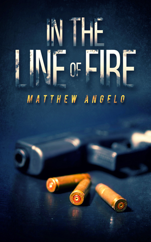 In the Line of Fire by Matthew Angelo