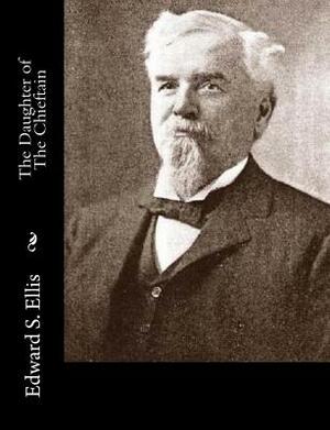The Daughter of The Chieftain by Edward S. Ellis