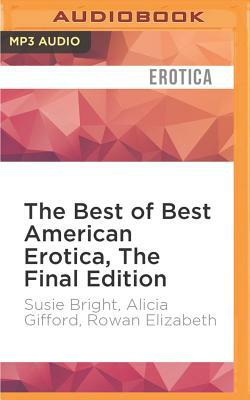 The Best of Best American Erotica, the Final Edition by Alicia Gifford, Susie Bright, Rowan Elizabeth