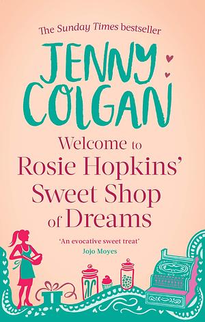 Welcome to Rosie Hopkins' Sweet Shop of Dreams by Jenny Colgan