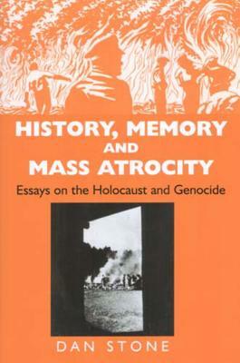History, Memory and Mass Atrocity by Stone