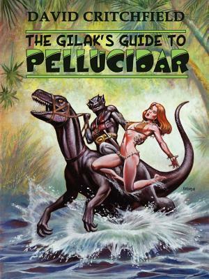 The Gilak's Guide to Pellucidar by David Critchfield