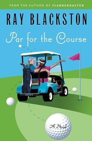 Par for the Course: A Novel by Ray Blackston, Ray Blackston