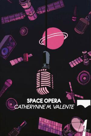 Space Opera by Catherynne M. Valente