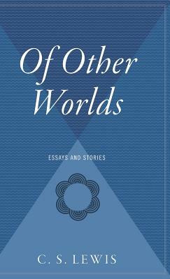Of Other Worlds: Essays and Stories by C.S. Lewis