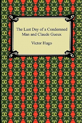 The Last Day of a Condemned Man and Claude Gueux by Victor Hugo