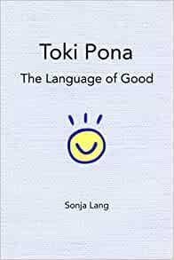 Toki Pona: The Language of Good by Sonja Lang