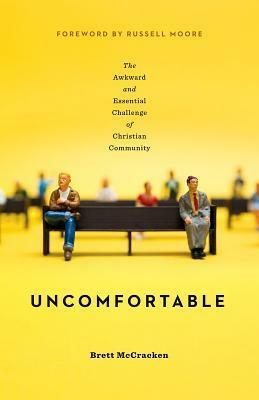Uncomfortable: The Awkward and Essential Challenge of Christian Community by Brett McCracken