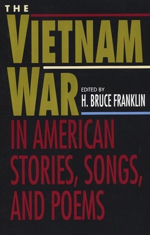 The Vietnam War in American Stories, Songs and Poems by Howard Bruce Franklin
