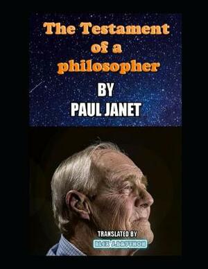 The Testament of a Philosopher by Alex J. Baython, Paul Janet