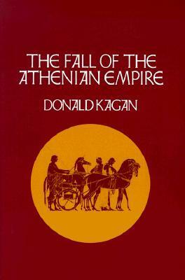 The Fall of the Athenian Empire by Donald Kagan