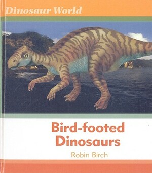 Bird-Footed Dinosaurs by Robin Birch