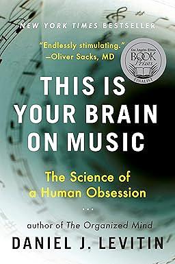 This Is Your Brain on Music: The Science of a Human Obsession by Daniel J. Levitin