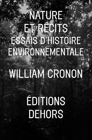 Nature et récits: essais d'histoire environnementale by William Cronon