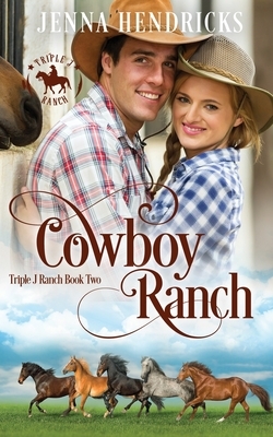 Cowboy Ranch: Clean & Wholesome Cowboy Romance by J. L. Hendricks, Jenna Hendricks