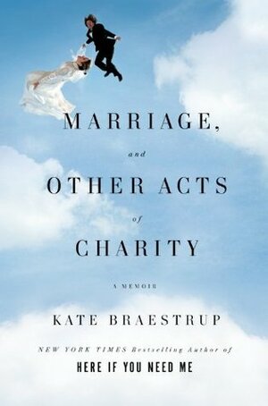Marriage and Other Acts of Charity by Kate Braestrup