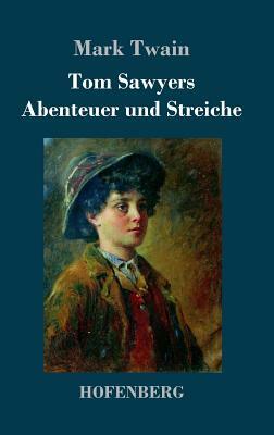 Tom Sawyers Abenteuer und Streiche by Mark Twain