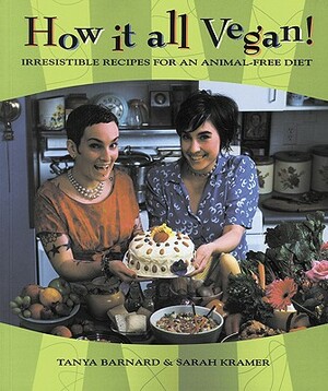 How It All Vegan!: Irresistible Recipes for an Animal-Free Diet by Tanya Barnard