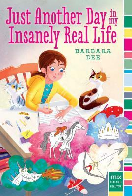 Just Another Day in My Insanely Real Life by Barbara Dee