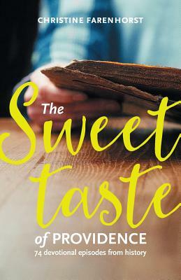 The sweet taste of providence: 74 devotional episodes from history by Christine Farenhorst