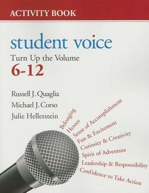 Student Voice: Turn Up the Volume, 6-12 Activity Book by Michael J. Corso, Julie A. Hellerstein, Russell J. Quaglia
