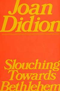 Slouching Towards Bethlehem by Joan Didion