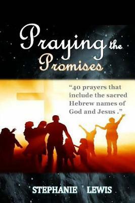 Praying the Promises by Stephanie Lewis