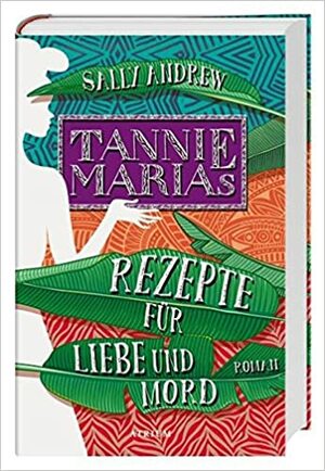 Tannie Marias Rezepte für Liebe und Mord by Sally Andrew