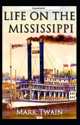 Life on the Mississippi (Annotated) by Mark Twain