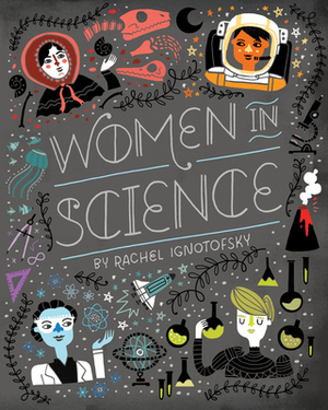 Women in Science: Fearless Pioneers Who Changed the World by Rachel Ignotofsky