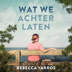 Wat we achterlaten by Rebecca Yarros