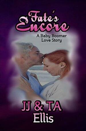 Fate's Encore: A Baby Boomer Love Story by T.A. Ellis, J.J. Ellis