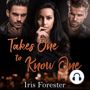 Takes One To Know One by Iris Forester