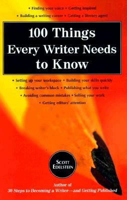 100 Things Every Writer Needs to Know by Scott Edelstein
